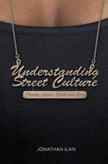 9781137028587-1137028580-Understanding Street Culture: Poverty, Crime, Youth and Cool