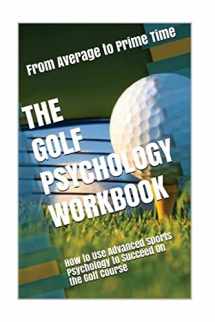 9781546777311-1546777318-The Golf Psychology Workbook: How to Use Advanced Sports Psychology to Succeed on the Golf Course