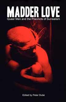 9780979083822-0979083826-Madder Love: Queer Men and the Precincts of Surrealism