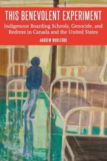 9781496203861-1496203860-This Benevolent Experiment: Indigenous Boarding Schools, Genocide, and Redress in Canada and the United States (Indigenous Education)