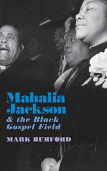 9780190634902-0190634901-Mahalia Jackson and the Black Gospel Field