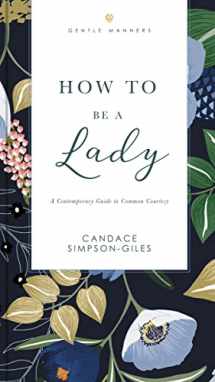 9781401603892-1401603890-How to Be a Lady Revised and Expanded: A Contemporary Guide to Common Courtesy (The GentleManners Series)