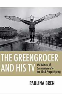 9780801447679-0801447674-The Greengrocer and His TV: The Culture of Communism after the 1968 Prague Spring
