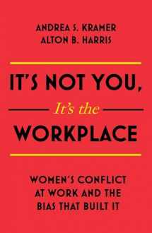 9781473697270-1473697271-It's Not You It's The Workplace: Women's Conflict at Work and the Bias that Built It