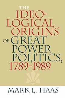 9780801474071-0801474078-The Ideological Origins of Great Power Politics, 1789–1989 (Cornell Studies in Security Affairs)