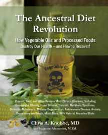 9781734071764-1734071761-The Ancestral Diet Revolution: How Vegetable Oils and Processed Foods Destroy Our Health - and How to Recover!