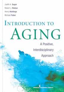 9780826108807-0826108806-Introduction to Aging: A Positive, Interdisciplinary Approach