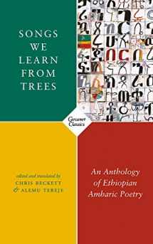 9781784109479-1784109479-Songs We Learn from Trees: An Anthology of Ethiopian Amharic Poetry