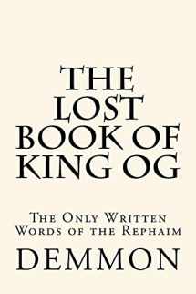 9781542890656-1542890659-The Lost Book of King Og: The Only Written Words of the Rephaim