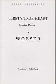 9780981698908-0981698905-Tibet's True Heart: Selected Poems