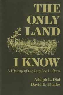 9780815603603-0815603606-The Only Land I Know: A History of the Lumbee Indians (The Iroquois and Their Neighbors)