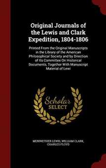9781297514517-1297514513-Original Journals of the Lewis and Clark Expedition, 1804-1806: Printed From the Original Manuscripts in the Library of the American Philosophical ... Together With Manuscript Material of Lewi