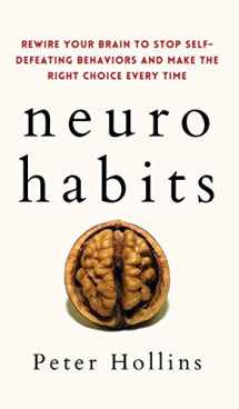 9781647432324-1647432324-Neuro-Habits: Rewire Your Brain to Stop Self-Defeating Behaviors and Make the Right Choice Every Time