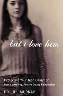 9780060957292-0060957298-But I Love Him: Protecting Your Teen Daughter from Controlling, Abusive Dating Relationships