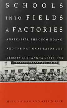 9780822311546-0822311542-Schools into Fields and Factories: Anarchists, the Guomindang, and the National Labor University in Shanghai, 1927–1932