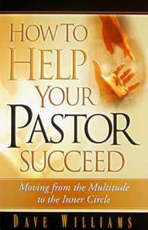 9780938020738-0938020730-How to Help Your Pastor Succeed: Moving from the Multitude to the Inner Circle