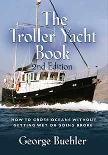9781614344728-1614344728-The Troller Yacht Book: How to Cross Oceans Without Getting Wet or Going Broke - 2nd Edition