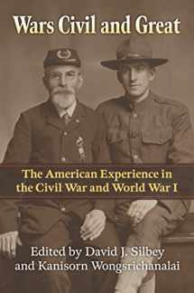 9780700634736-0700634738-Wars Civil and Great: The American Experience in the Civil War and World War I (Modern War Studies)