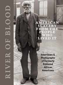 9780991541850-0991541855-River of Blood: American Slavery from the People Who Lived It: Interviews & Photographs of Formerly Enslaved African Americans