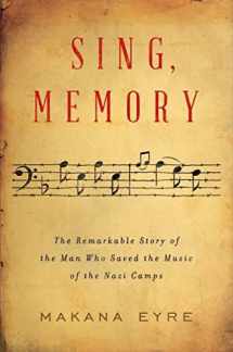 9780393531862-0393531864-Sing, Memory: The Remarkable Story of the Man Who Saved the Music of the Nazi Camps
