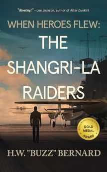 9781648754234-1648754236-When Heroes Flew: The Shangri-La Raiders (When Heroes Flew Series, 2)