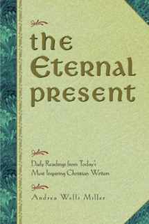 9780824521127-0824521129-The Eternal Present: Daily Readings From Today's Most Inspiring Christian Writers