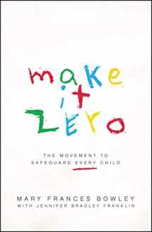 9780802413857-0802413854-Make it Zero: The Movement to Safeguard Every Child