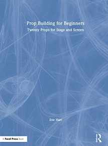 9780367366919-0367366916-Prop Building for Beginners: Twenty Props for Stage and Screen