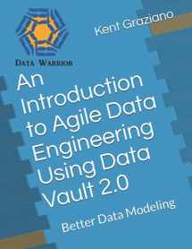 9781796584936-1796584932-An Introduction to Agile Data Engineering Using Data Vault 2.0: Better Data Modeling