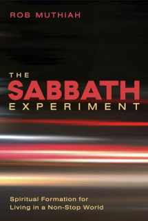 9781498224192-1498224199-The Sabbath Experiment: Spiritual Formation for Living in a Non-Stop World