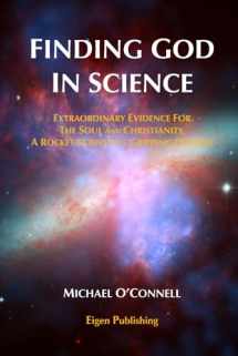 9780997369038-0997369035-Finding God In Science: The Extraordinary Evidence For The Soul And Christianity, A Rocket Scientist’s Gripping Odyssey - Non-Illustrated