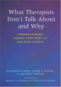9781591474111-1591474116-What Therapists Don't Talk About And Why: Understanding Taboos That Hurt Us And Our Clients
