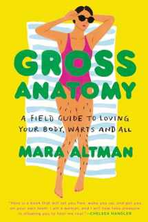 9780399574849-0399574840-Gross Anatomy: A Field Guide to Loving Your Body, Warts and All