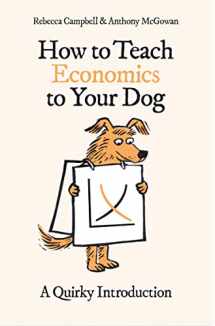 9780861546183-0861546180-How to Teach Economics to Your Dog: A Quirky Introduction