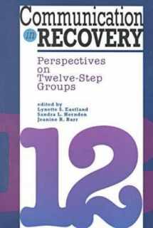 9781572731882-1572731885-Communication in Recovery: Perspectives on Twelve-Step Groups (Hampton Press Communication Series: Health Communication)