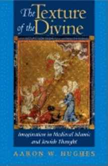 9780253343536-0253343534-The Texture of the Divine: Imagination in Medieval Islamic and Jewish Thought