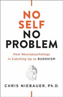 9781938289972-1938289978-No Self, No Problem: How Neuropsychology Is Catching Up to Buddhism (The No Self Wisdom Series)