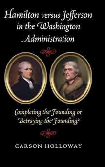 9781107109056-1107109051-Hamilton versus Jefferson in the Washington Administration: Completing the Founding or Betraying the Founding?