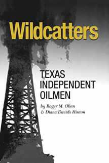 9781585446063-1585446068-Wildcatters: Texas Independent Oilmen (Volume 20) (Kenneth E. Montague Series in Oil and Business History)