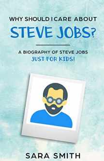 9781096901044-1096901048-Why Should I Care About Steve Jobs?: A Biography of Steve Jobs Just for Kids!