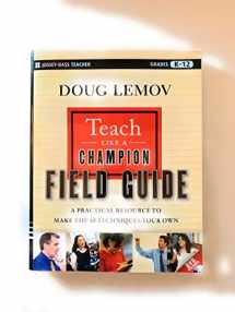 9781118116821-1118116828-Teach Like a Champion Field Guide: A Practical Resource to Make the 49 Techniques Your Own
