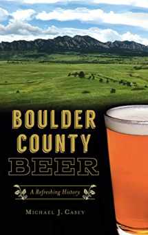 9781540245878-154024587X-Boulder County Beer: A Refreshing History (American Palate)
