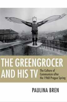 9780801476426-0801476429-The Greengrocer and His TV: The Culture of Communism after the 1968 Prague Spring