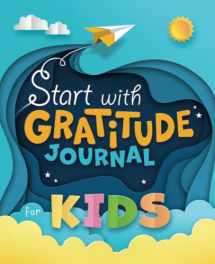9781675655375-1675655375-Start with Gratitude Journal for Kids: A Draw and Write Diary to Help Your Child Grow Up Happy and Positive
