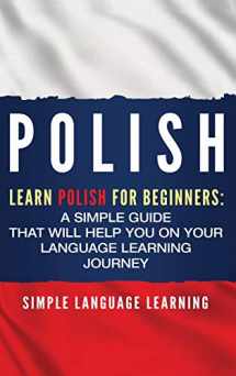 9781950924790-1950924793-Polish: Learn Polish for Beginners: A Simple Guide that Will Help You on Your Language Learning Journey