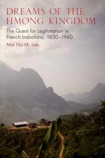 9780299298845-0299298841-Dreams of the Hmong Kingdom: The Quest for Legitimation in French Indochina, 1850–1960 (New Perspectives in SE Asian Studies)
