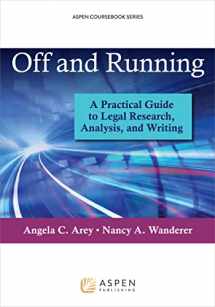 9781454836155-1454836156-Off and Running: A Practical Guide to Legal Research, Analysis, and Writing (Aspen Coursebook Series)