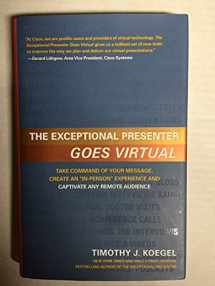 9781608320462-1608320464-This is the original hardcover 2010 edition. A 2021 revised paperback edition is available - The Exceptional Presenter Goes Virtual: Lead Dynamic Online Meetings paperback.