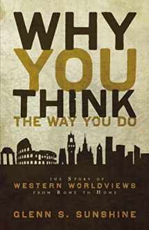 9780310292302-0310292301-Why You Think the Way You Do: The Story of Western Worldviews from Rome to Home