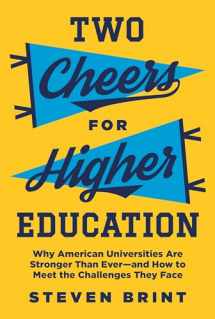 9780691210285-0691210284-Two Cheers for Higher Education: Why American Universities Are Stronger Than Ever―and How to Meet the Challenges They Face (The William G. Bowen Series, 112)